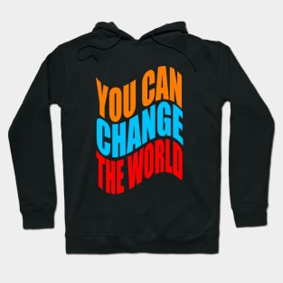 You can change the world Hoodie